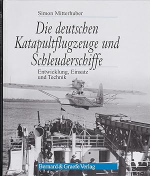 Die deutschen Katapultflugzeuge und Schleuderschiffe - Entwicklung, Einsatz und Technik