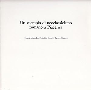 Imagen del vendedor de Un esempio di neoclassicismo romano a Piacenza ; restauro della Soprintendenza per i Beni Artistici e Storici di Parma e Piacenza a cura di Paola Ceschi Lavagetto. Ministero dei Beni Culturali e Ambientali ; Soprintendenza Beni Artistici e Storici di Parma e Piacenza a la venta por Licus Media