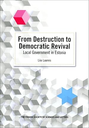 From Destruction to Democratic Revival. Local Government in Estonia [Commentationes Scientiarum S...