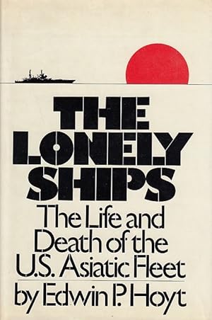 The lonely ships: The life and death of the U.S. Asiatic Fleet / Edwin P. Hoyt