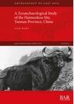 A Zooarchaeological Study of the Haimenkou Site, Yunnan Province, China (British Archaeological R...