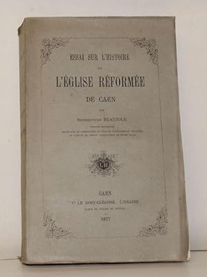 Essai sur l'Histoire de l'Eglise réformée de Caen.