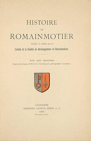 Image du vendeur pour Histoire de Romainmotier. Publie et dite par le Comit de la Socit de dveloppement de Romainmotier. AVEC SEPT GRAVURES d?aprs phototypes de M. Louis Chastellain, photographe  Lausanne. mis en vente par Harteveld Rare Books Ltd.