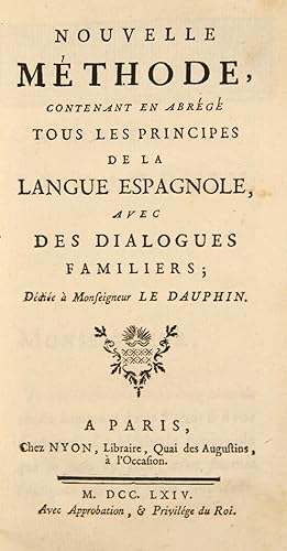 Image du vendeur pour Nouvelle mthode, contenant en abrg tous les principes de la langue espagnole, avec des dialogues familiers; ddie  Monsiegneur le Dauphin. mis en vente par Harteveld Rare Books Ltd.