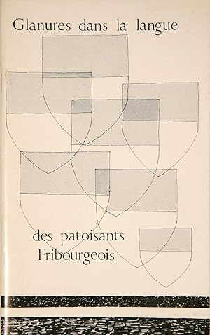 Seller image for Glanures dans la langue des patoisants Fribourgeois. for sale by Harteveld Rare Books Ltd.