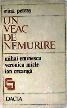 Seller image for Un veac de nemurire. Mihai Eminescu, Veronica Micle, Ion Creanga. for sale by Librera y Editorial Renacimiento, S.A.