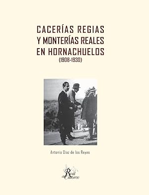 Imagen del vendedor de CACERIAS REGIAS Y MONTERIAS REALES EN HORNACHUELOS (1908-1930) a la venta por CAZAYLIBROS.COM