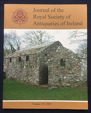 Seller image for Journal of the Royal Society of Antiquaries of Ireland. Volume 139, 2009. - Bronze Age Cremation burials and funeral practices at Carmanhall, Co Dublin / Some correlations between henge enclosures and oenach sites / Woodland management, timber and wood production, and trade in Anglo-Normal Ireland, c. 1170 to c. 1350 / The Royal Society of Antiquaries of Ireland and the protection of monuments (part I) / The role of German-speaking scholars in the study of Modern Irish. / etc. for sale by Joe Collins Rare Books