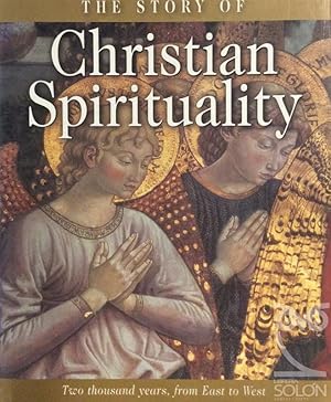 The Story Of Christian Spirituality: Two Thousand Years, From East To West