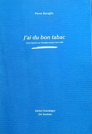Seller image for J'ai du bon tabac. Notes parses sur Chardin runies l't 1999 for sale by Bouquinerie L'Ivre Livre