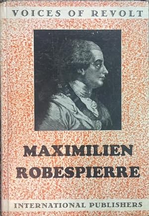 SPEECHES OF MAXIMILIEN ROBESPIERRE; With a Biographical Sketch