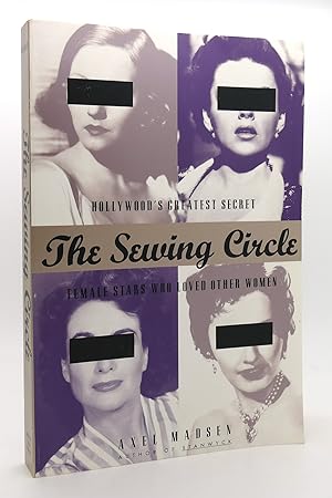 Immagine del venditore per THE SEWING CIRCLE Hollywood's Greatest Secret: Female Stars Who Loved Other Women venduto da Rare Book Cellar