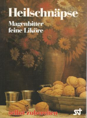 Seller image for Heilschnpse, Magenbitter, feine Likre - selbst zubereiten for sale by Eva's Bcherregal