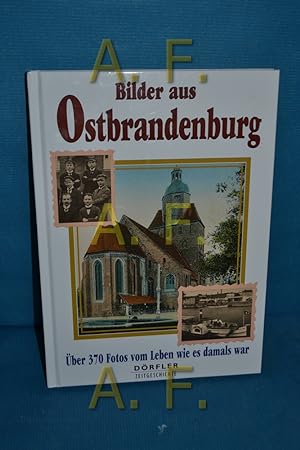 Bild des Verkufers fr Bilder aus Ostbrandenburg : ber 370 Fotos vom Leben, wie es damals war. zum Verkauf von Antiquarische Fundgrube e.U.
