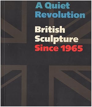 A Quiet Revolution: British Sculpture Since 1965