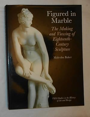 Imagen del vendedor de Figured in Marble - The Making and Viewing of Eighteenth Century Sculpture a la venta por David Bunnett Books