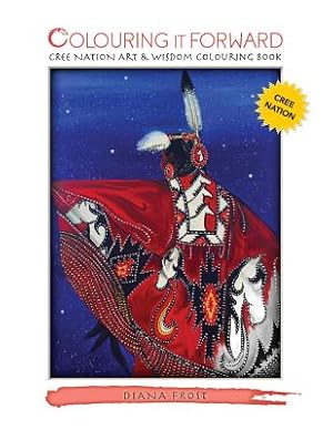 Seller image for Colouring It Forward - Cree Nation Art & Wisdom Colouring Book (Paperback or Softback) for sale by BargainBookStores