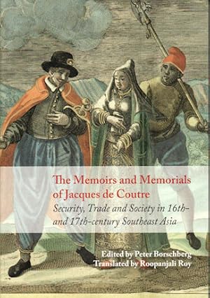 Bild des Verkufers fr The Memoirs and Memorials of Jacques de Coutre. Security, Trade and Society in 17th-Century Southeast Asia. zum Verkauf von Asia Bookroom ANZAAB/ILAB