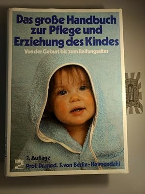 Das grosse Handbuch zur Pflege und Erziehung des Kindes: von der Geburt bis zum Reifungsalter.