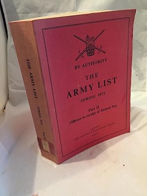 Seller image for The Army List Spring 1972: Part II Officers In Receipt Of Retired Pay for sale by Tilly's Bookshop