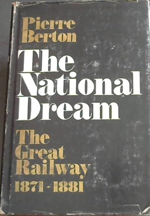 Seller image for The National Dream: The Great Railway, 1871-1881 for sale by Chapter 1