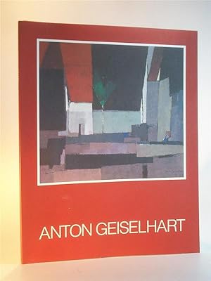 Seller image for Anton Geiselhart. l- und Acrylbilder, Aquarelle 1920 bis 1972. for sale by Adalbert Gregor Schmidt