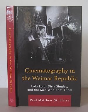 Cinematography in the Weimar Republic: Lola-Lola, Dirty Singles, and the Men Who Shot Them.