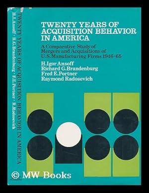 Seller image for Twenty Years of Acquisition Behavior in America : a Comparative Study of Mergers and Acquisitions of U. S. Manufacturing Firms, 1946-1965 for sale by MW Books Ltd.