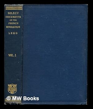 Image du vendeur pour Select documents illustrative of the history of the French revolution / the Constituent assembly, ed. by L.G. Wickham Legg: volume I mis en vente par MW Books Ltd.