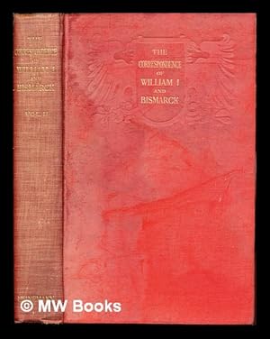Imagen del vendedor de The correspondence of William I & Bismarck : With other letters from and to Prince Bismarck / Translated by J. A. Ford. With portrait and facsimile letters: volume II a la venta por MW Books Ltd.