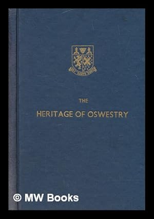Seller image for The heritage of Oswestry : the origin and development of the Robert Jones and Agnes Hunt Orthopaedic Hospital, Oswestry, (1900 to 1961) for sale by MW Books Ltd.