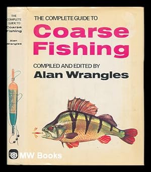 Seller image for The complete guide to coarse fishing / compiled and edited by Alan Wrangles ; illustrated by David Carl Forbes for sale by MW Books Ltd.