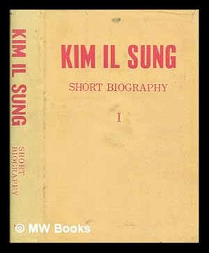 Seller image for Kim Il Sung, short biography : in honour of the sixtieth birthday of the respected and beloved leader, comrade Kim Il Sung - volume 1 for sale by MW Books Ltd.