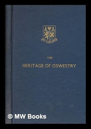 Seller image for The heritage of Oswestry : the origin and development of the Robert Jones and Agnes Hunt Orthopaedic Hospital, Oswestry, (1900 to 1961) for sale by MW Books Ltd.