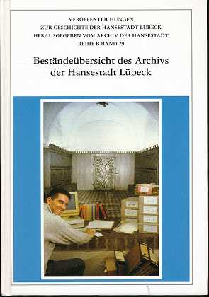 Beständeübersicht des Archivs der Hansestadt Lübeck. Hansestadt Lübeck. Hrsg. von. Unter Mitarb. ...