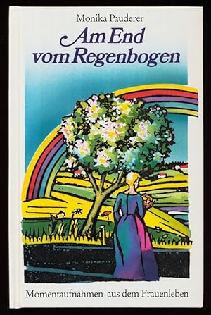 Bild des Verkufers fr Am End vom Regenbogen : Momentaufnahmen aus dem Frauenleben. zum Verkauf von Antiquariat Peda