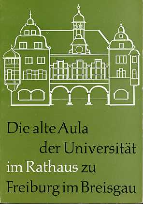 Die alte Aula der Universität im Rathaus zu Freiburg im Breisgau ,