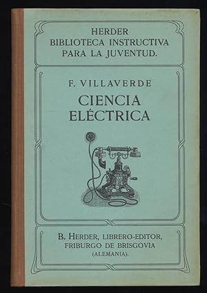 La Ciencia Electrica : Y sus Aplicaciones Modernas Al Alcance De Los Jovenes.