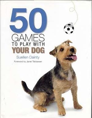 50 Games to Play with Your Dog , Foreword by Janet Tobiassen ,