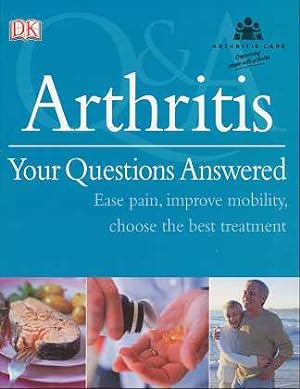 Arthritis Your Questions Answered , ase pain , improve mobility , choose the best treatment ,