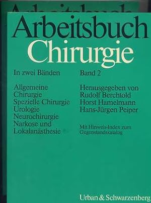 Arbeitsbuch Chirurgie : in 2 Bänden , allgemeine Chirurgie, spezielle Chirurgie, Urologie, Neuroc...