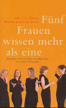 Immagine del venditore per Fnf Frauen wissen mehr als eine : wie man sich mit Witz und Weisheit im Leben behauptet. Julie . bers. aus dem Amerikan. von Theda Krohm-Linke , venduto da Antiquariat Peda