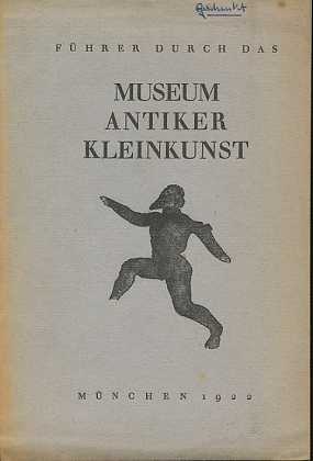 Führer durch das Museum antiker Kleinkunst. Aus: Bayerisches Wanderbuch. Bd. 1. 1922 ,