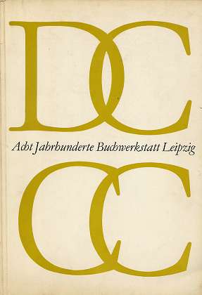 Acht Jahrhunderte Buchwerkstatt Leipzig. Herausgegeben anlässlich der Internationalen Buchkunst-A...