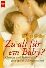 Zu alt für ein Baby? : Chancen und Risiken einer späten Schwangerschaft., Heyne-Bücher : 08, Heyn...