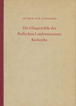 Die Glasgemälde des Badischen Landesmuseums Karlsruhe. Veröffentlichungen des badischen Landesmus...
