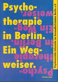 Psychotherapie in Berlin : ein Wegweiser. Psychosoziale Infostelle im Gesundheitsladen Berlin e.V...