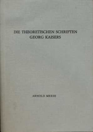 Die theoretischen Schriften Georg Kaisers,