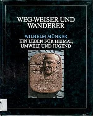 Weg-Weiser und Wanderer : Wilhelm Münker , ein Leben für Heimat, Umwelt und Jugend. [Hrsg.: Dt. J...