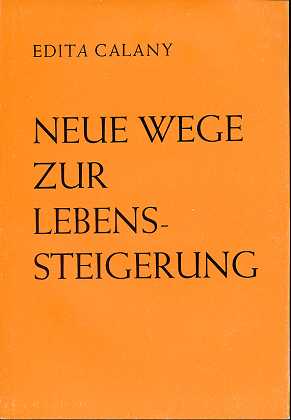 Neue Wege zur Lebenssteigerung : Die Calany-Methode. Eine bewusst leib-seelische Erziehung zur Ga...